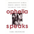 Ophelia Speaks : Adolescent Girls Write about Their Search for Self by Sara...