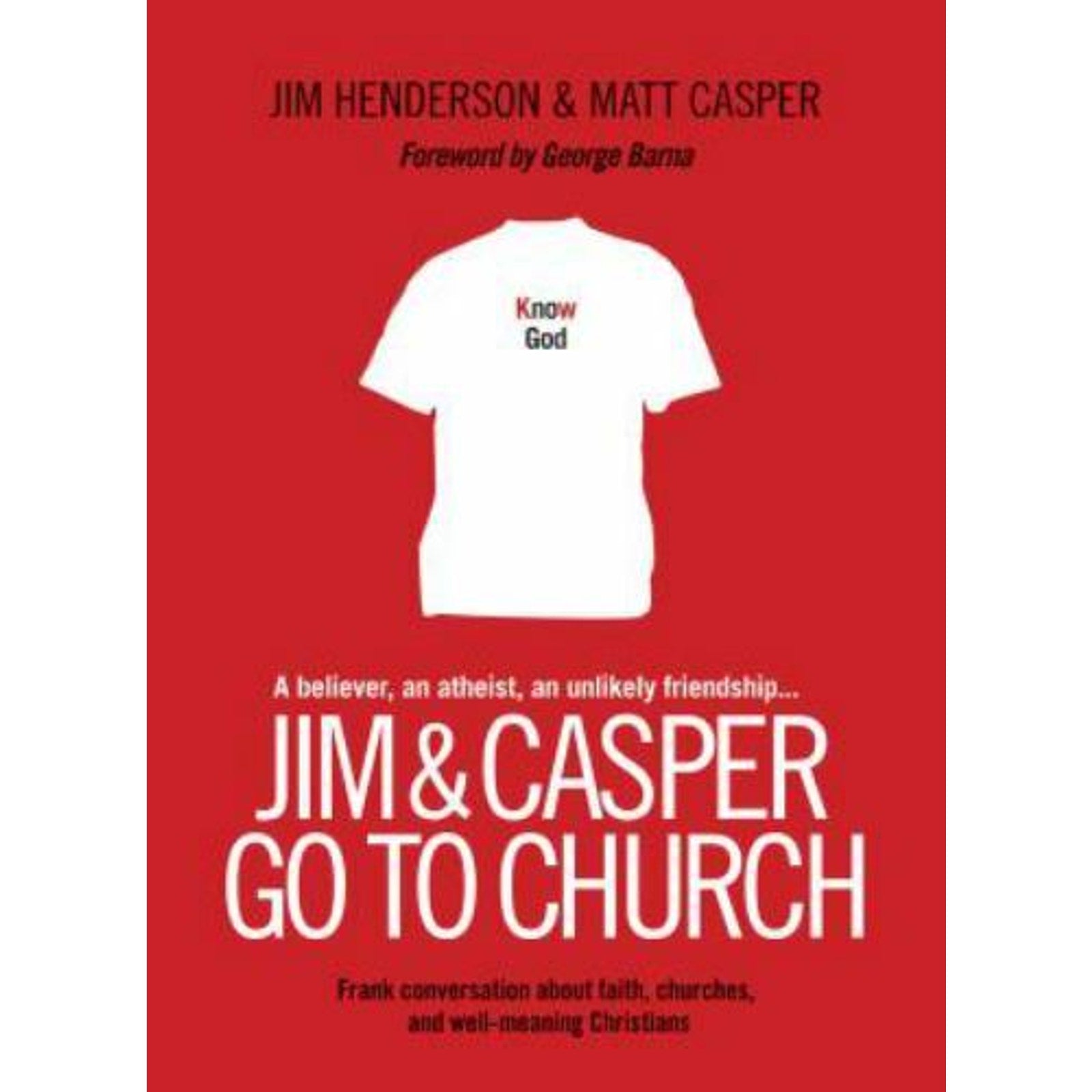 Jim and Casper Go to Church : Frank Conversation about Faith, Churches, and...