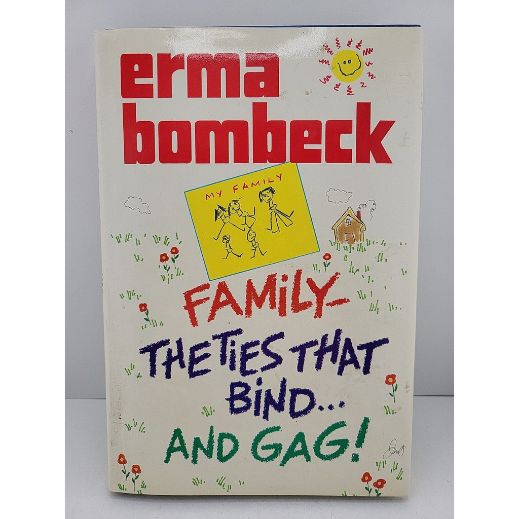 Family - The Ties That Bind... and Gag! by Erma Bombeck (Hardcover)