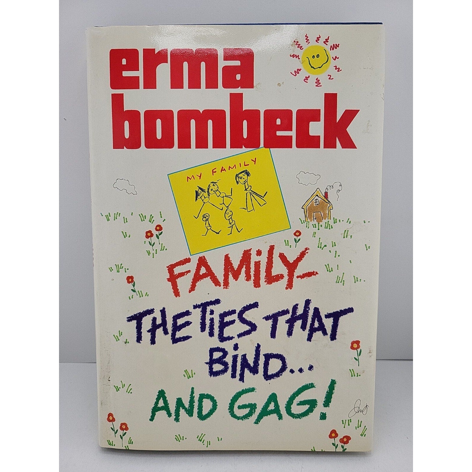 Family - The Ties That Bind... and Gag! by Erma Bombeck (Hardcover)
