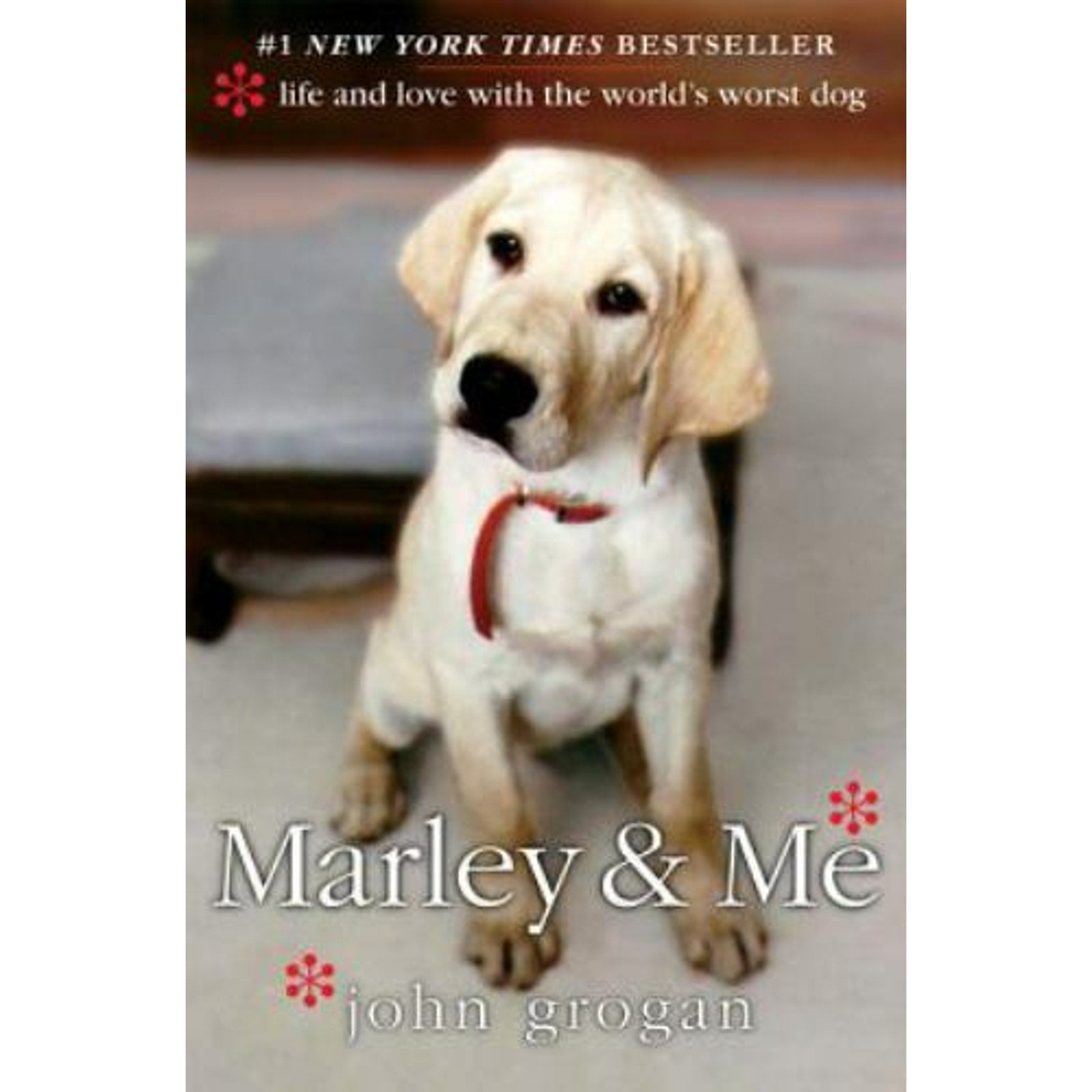 Marley and Me : Life and Love with the World's Worst Dog by John Grogan...