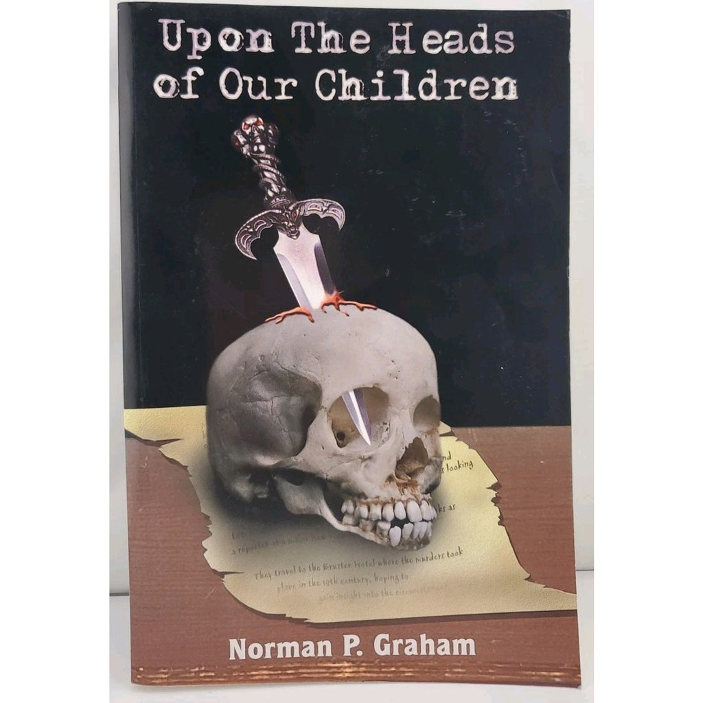 Upon the Heads of Our Children by Norman P. Graham (2004, Paperback) *ADVANCE*