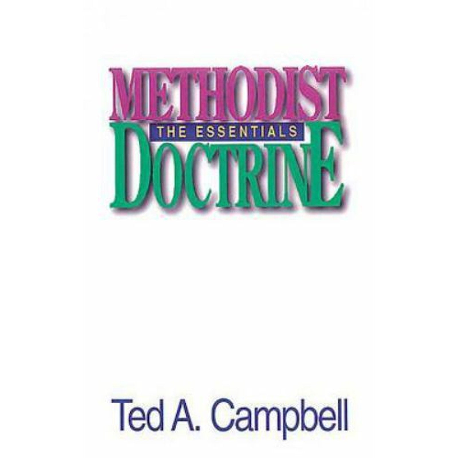 Methodist Doctrine : The Essentials by Ted A. Campbell (1999, Trade Paperback)