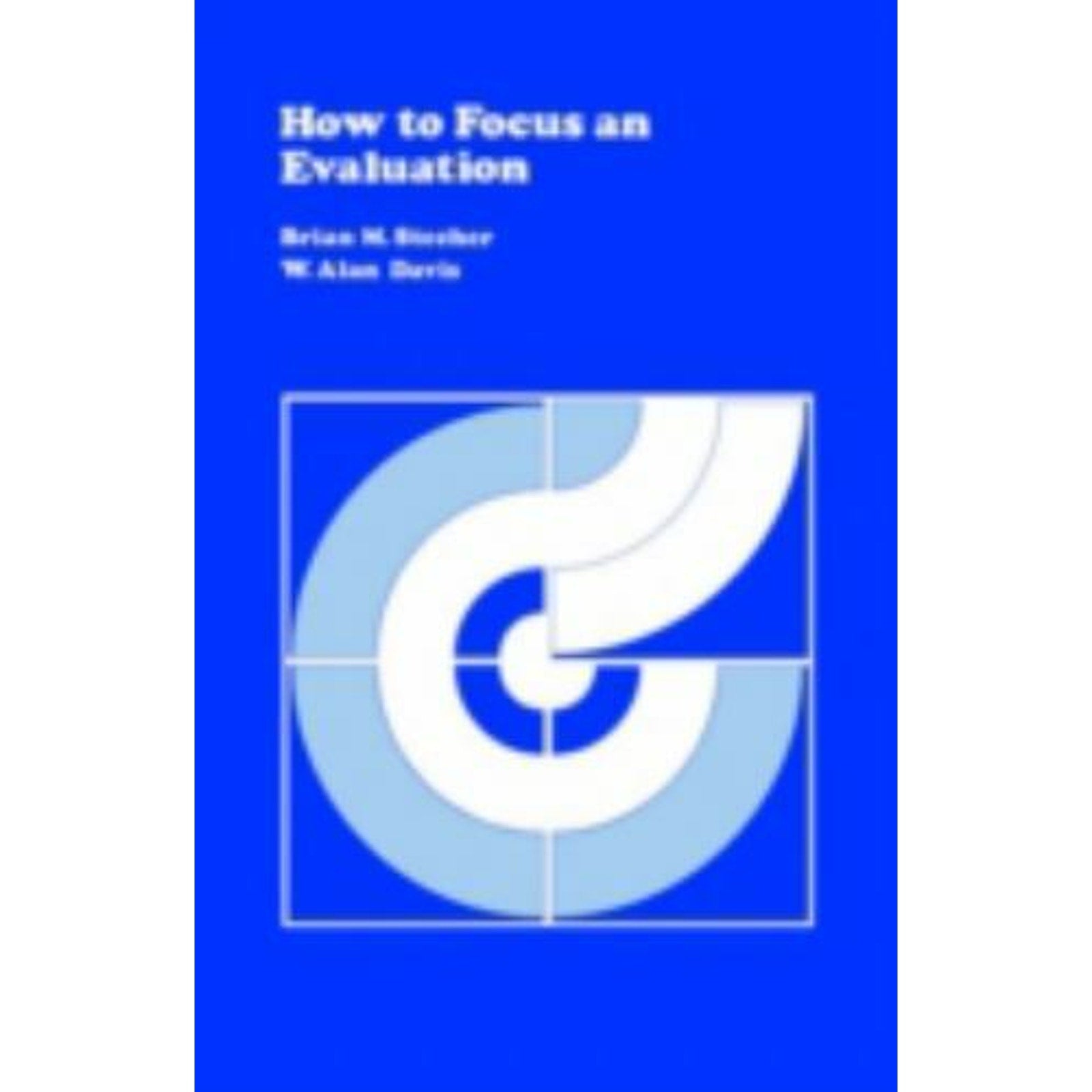 CSE Program Evaluation Kit Ser.: How to Focus an Evaluation by W. Alan Davis and