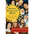 Between Heaven and Mirth : Why Joy, Humor, and Laughter Are at the Heart of the…