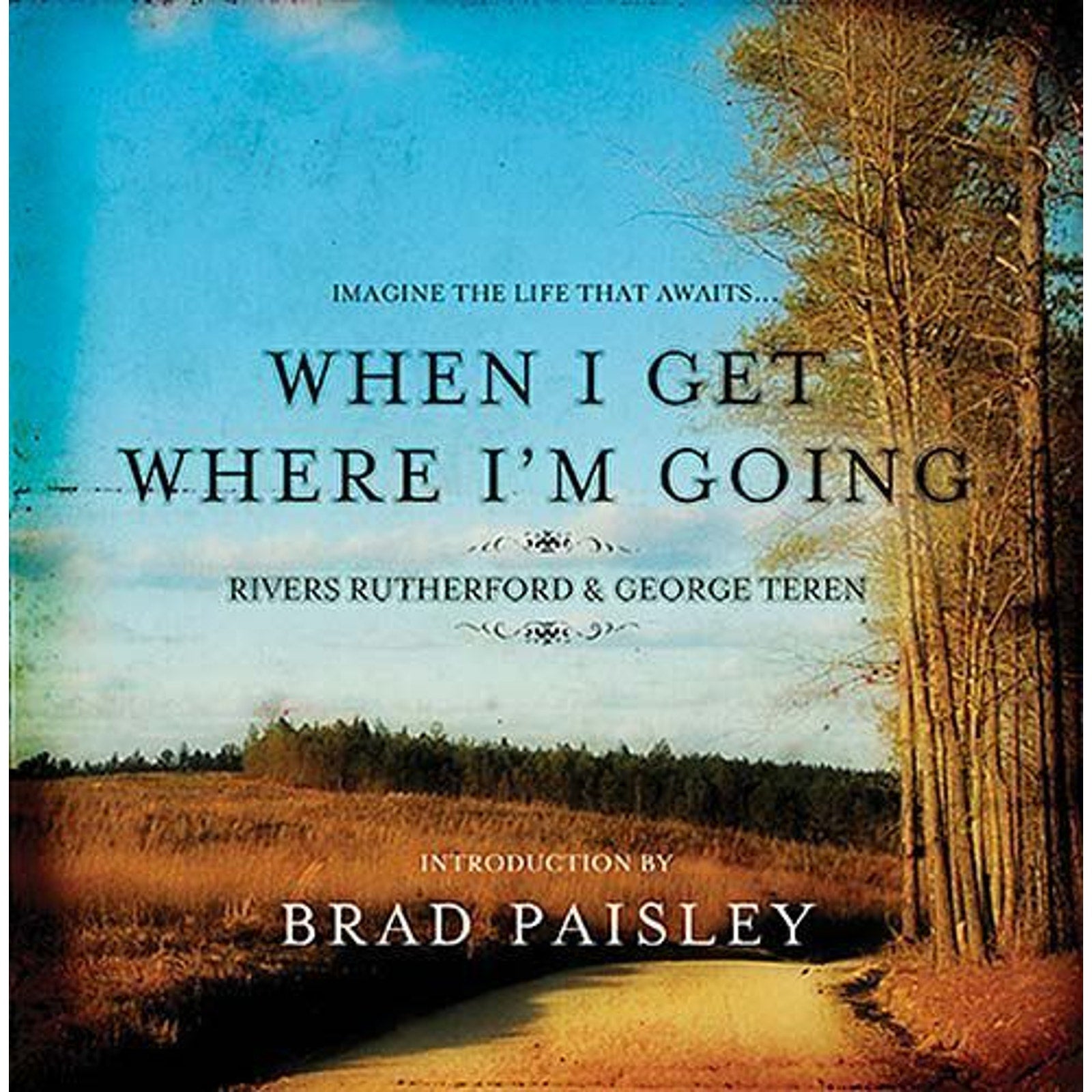 When I Get Where I'm Going by George Teren and Rivers Rutherford (2006,...