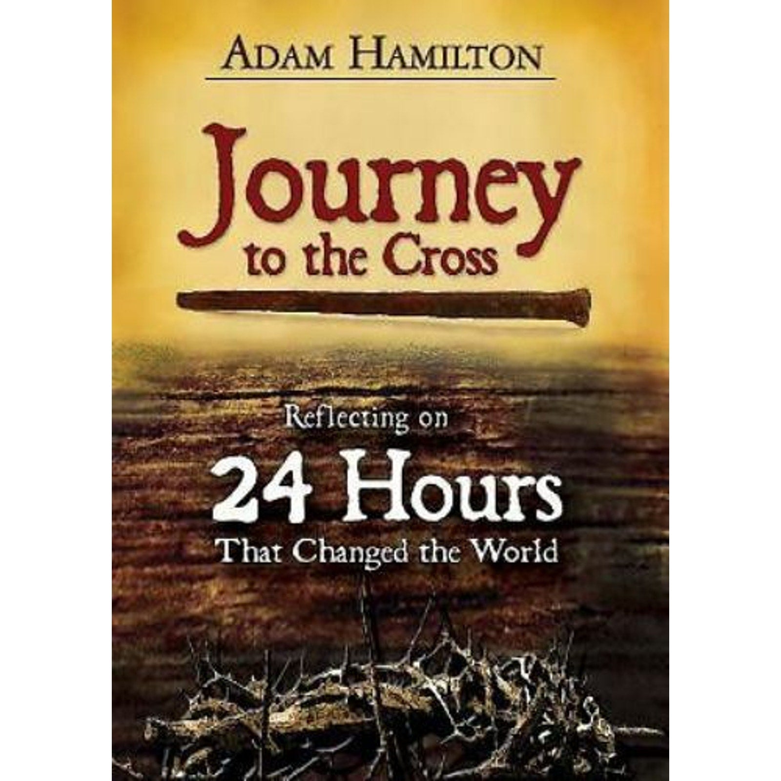 Journey to the Cross : Reflecting on 24 Hours That Changed the World (2014, Tra…