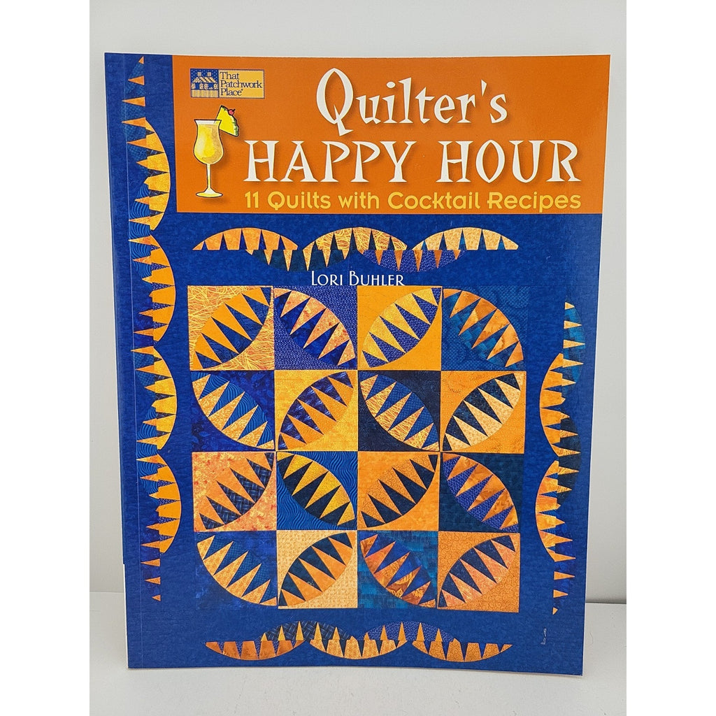 Quilter's Happy Hour : 11 Quilts with Cocktail Recipes by Lori Buhler (2008,...