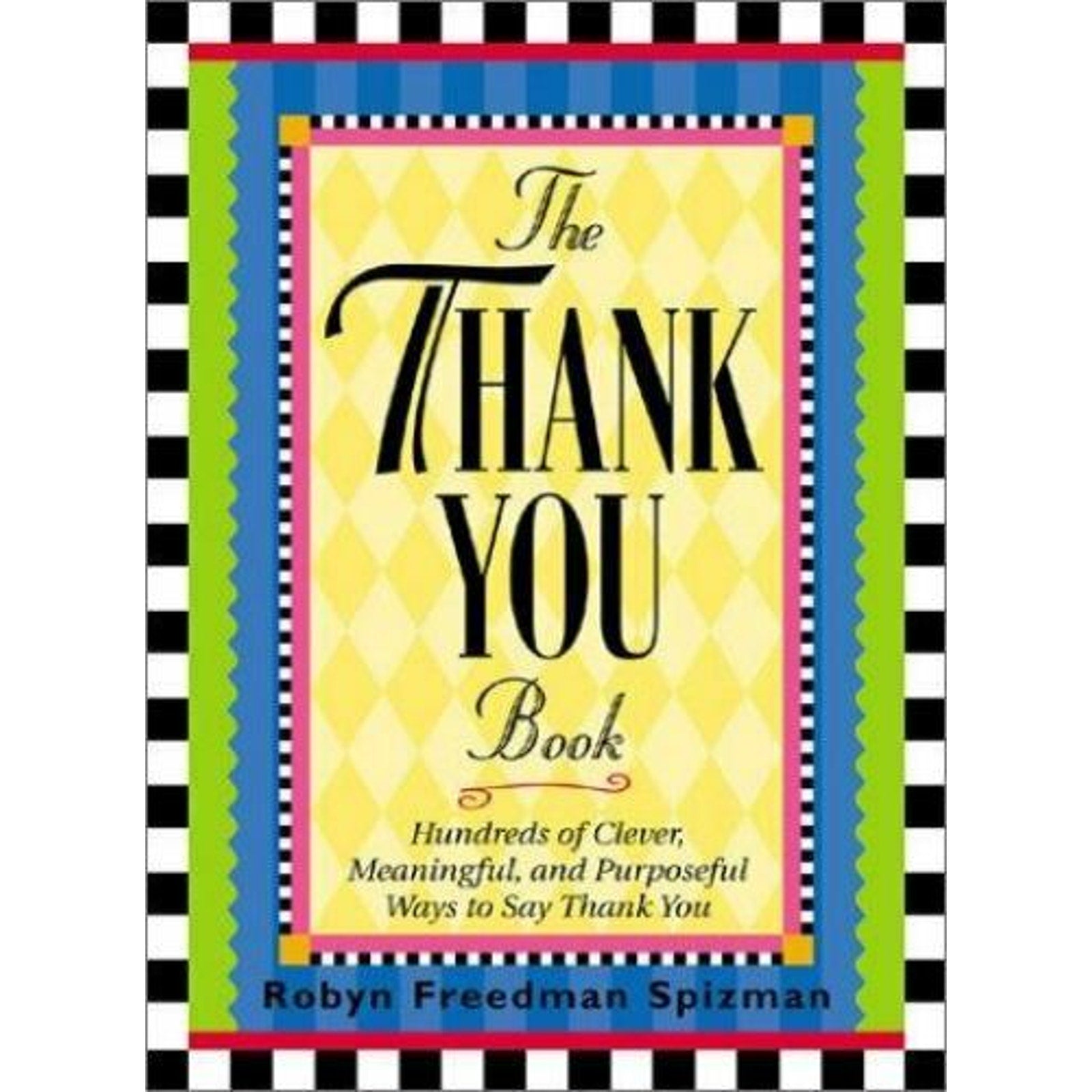 The Thank You Book: Hundreds of Clever, Meaningful, and Purposeful Ways to Say T