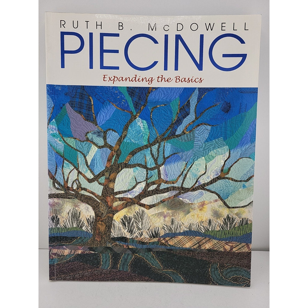 Piecing : Expanding the Basics by Ruth B. McDowell (1998, Trade Paperback)
