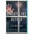 Unraveling Oliver : A Novel by Liz Nugent (2018, Trade Paperback)