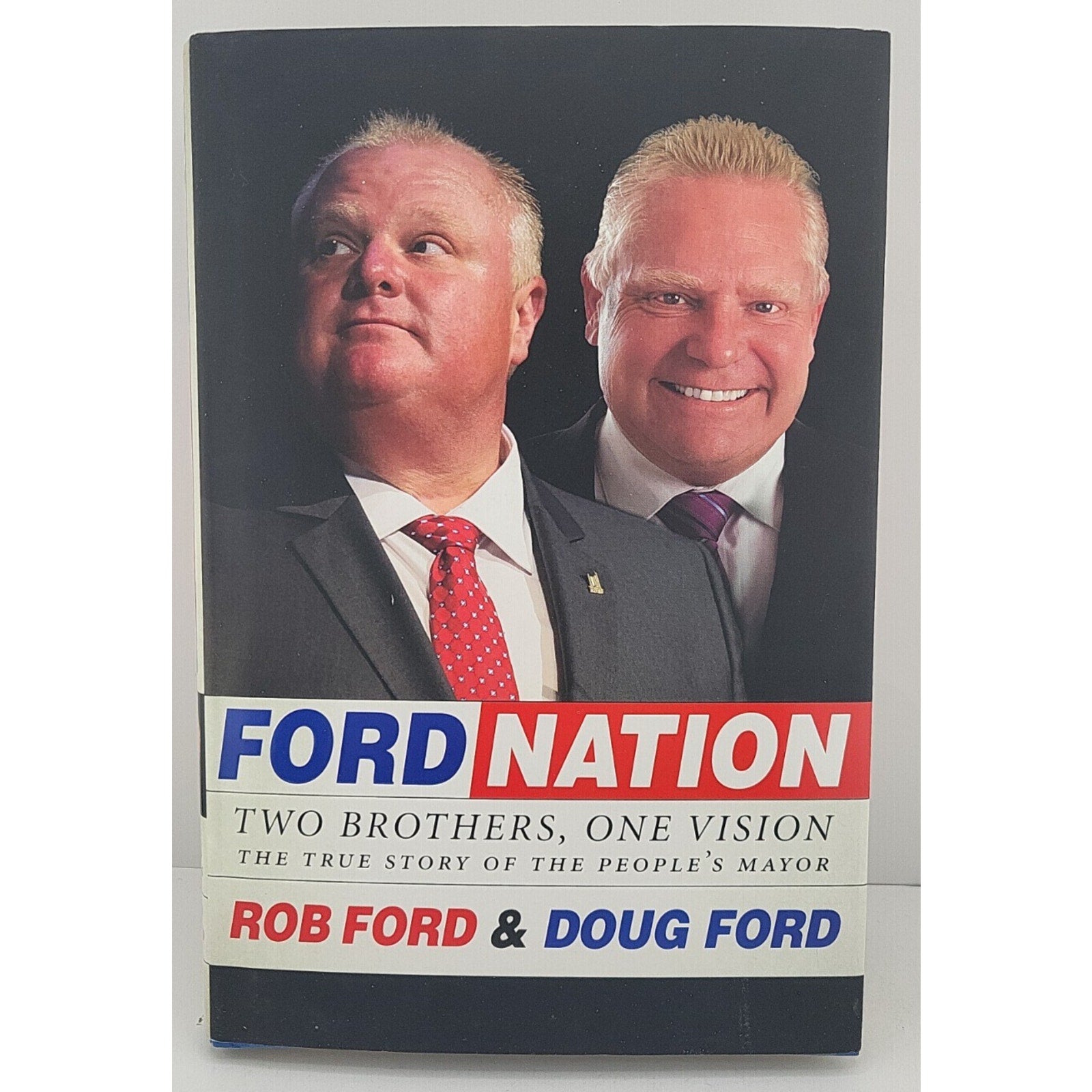Ford Nation : Two Brothers, One Vision-The True Story of the People's Mayor...