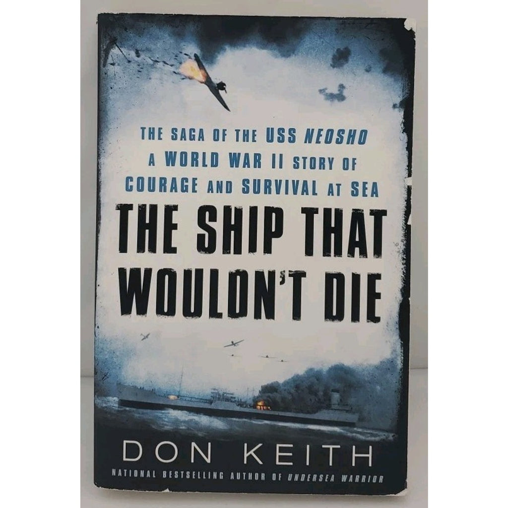 Ship That Wouldn't Die : The Saga of the USS Neosho- a World War II Story of...