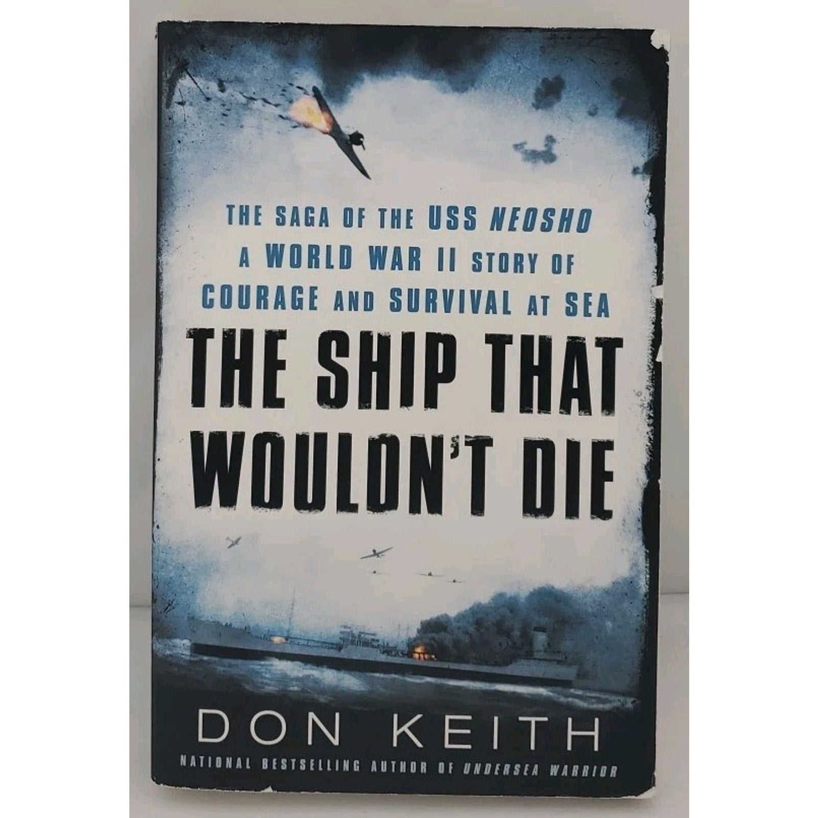 Ship That Wouldn't Die : The Saga of the USS Neosho- a World War II Story of...
