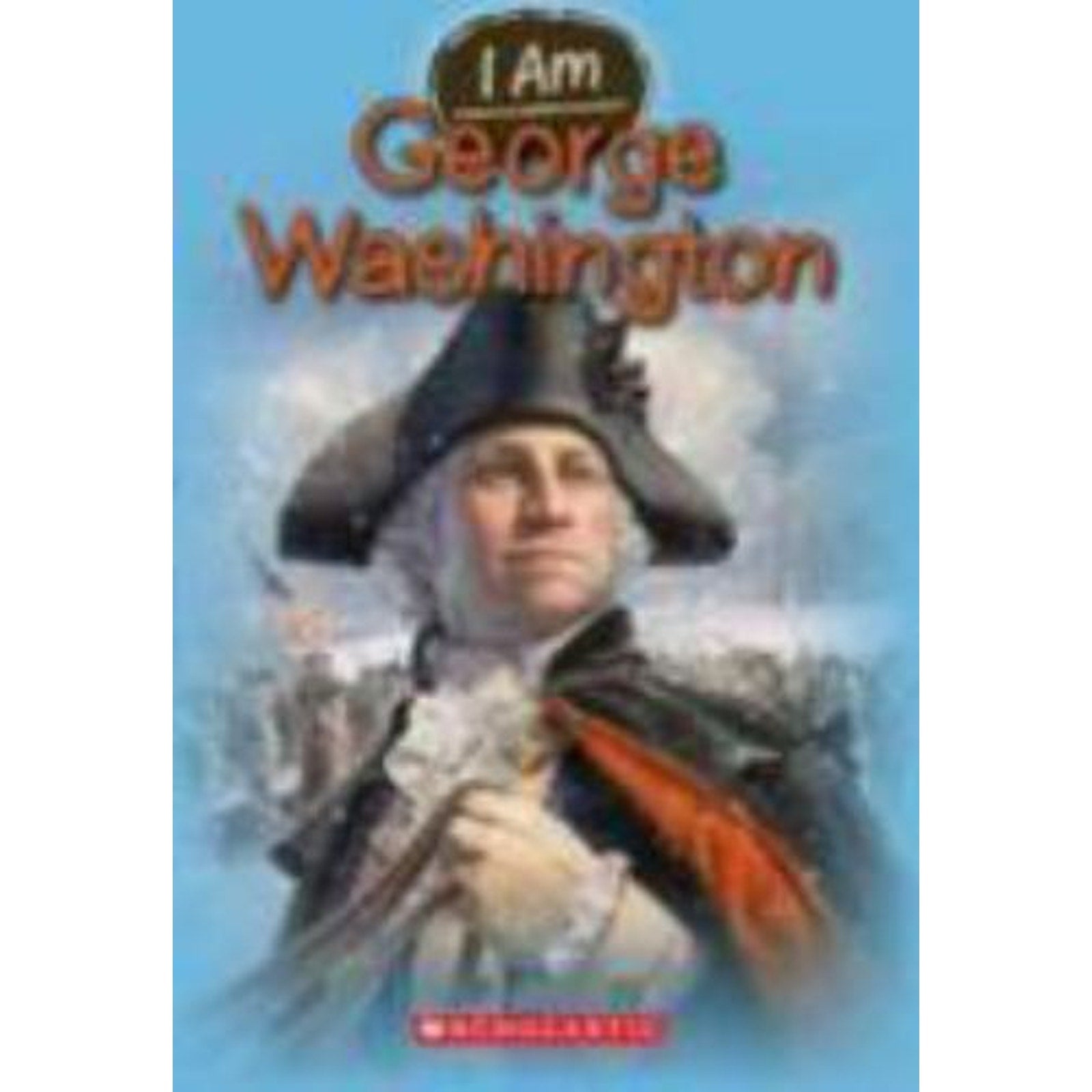 I Am Ser.: I Am George Washington (I Am #5) by Grace Norwich (2012, Trade...
