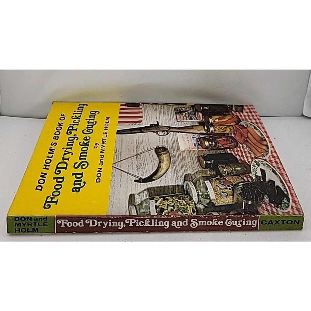 Don Holm's Book Of Food Drying, Pickling And Smoke Curing By Don And Myrtle Holm