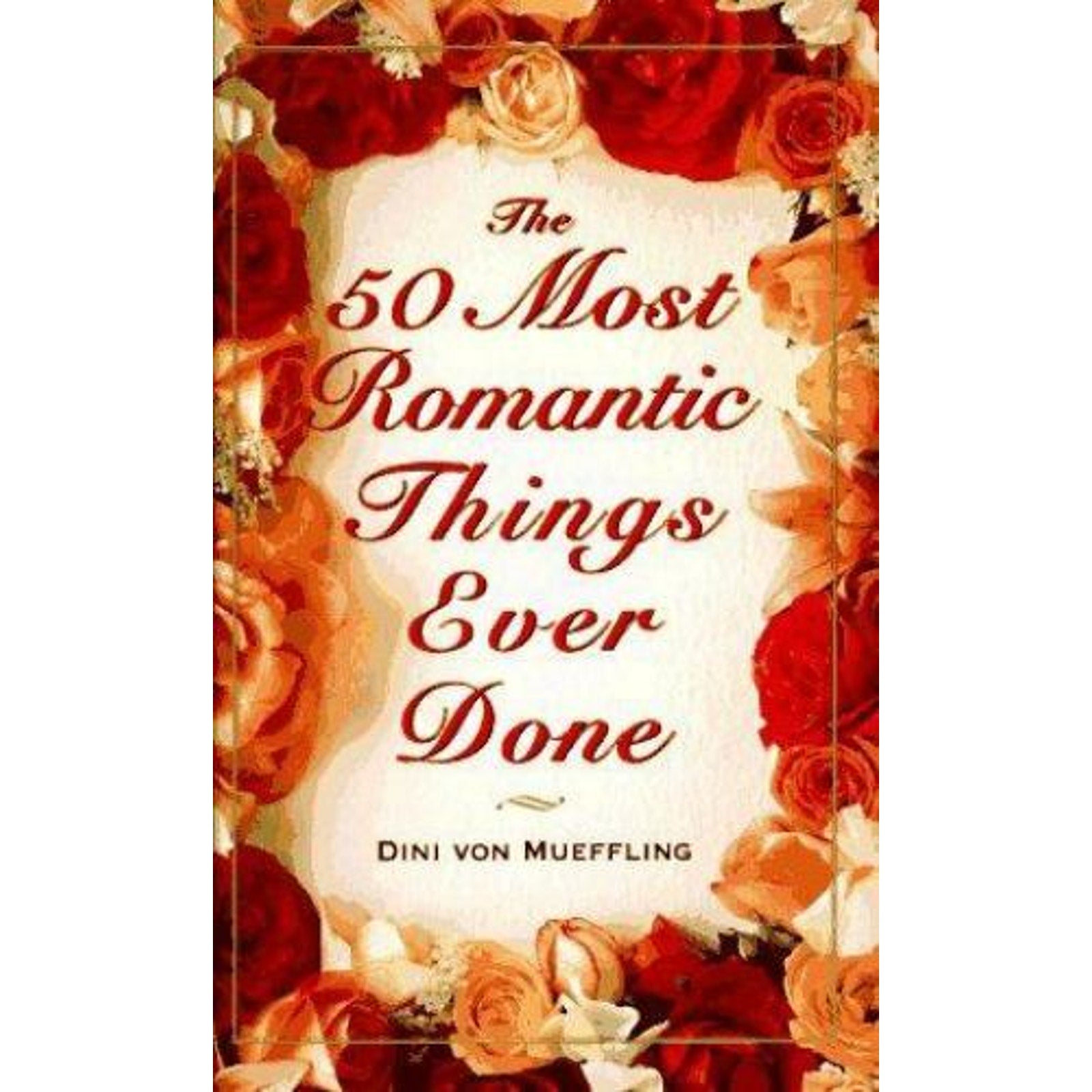 The 50 Most Romantic Things Ever Done by Dini von Mueffling (1997, Hardcover)