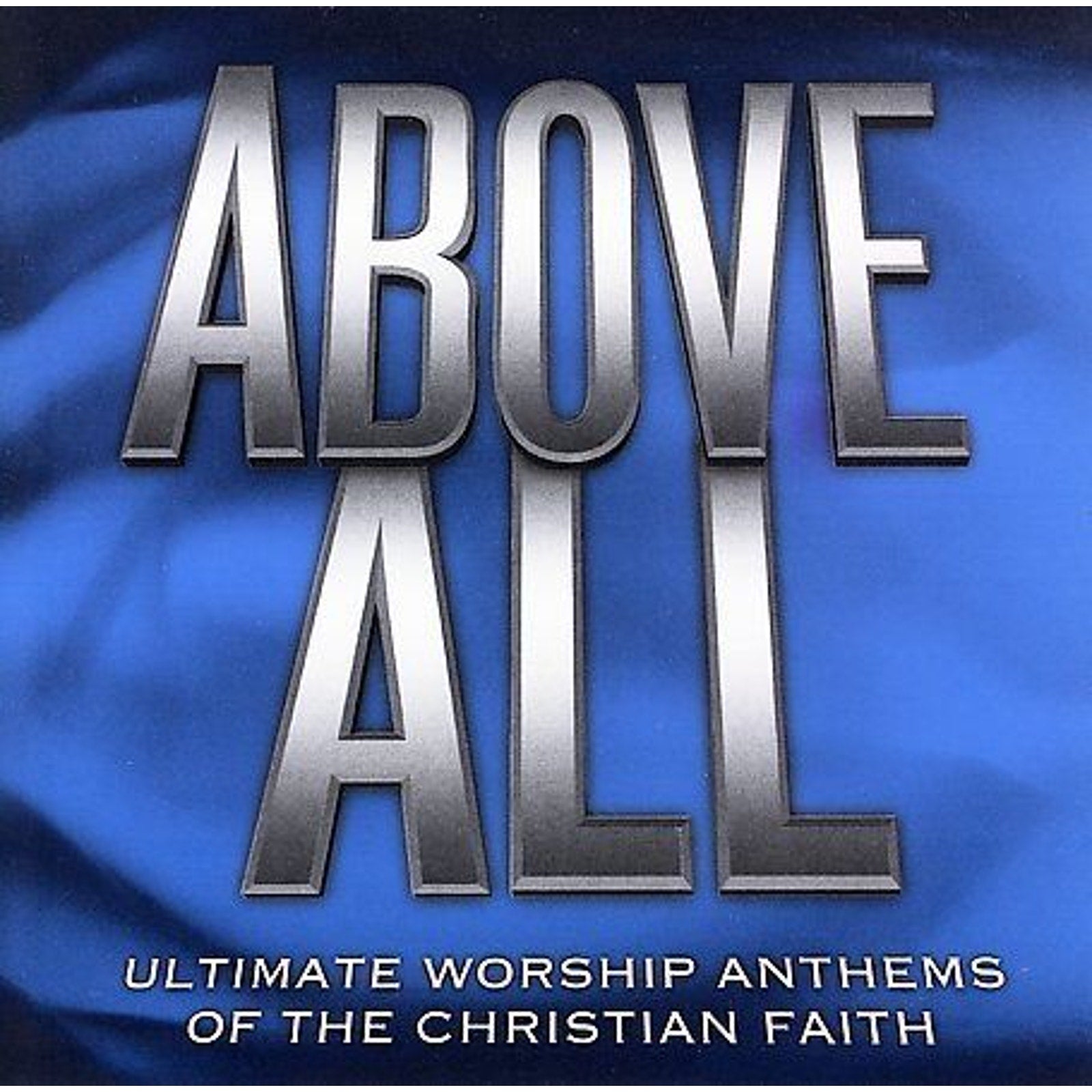 Above All: Ultimate Worship Anthems of the Christian Faith by Various Artists (…