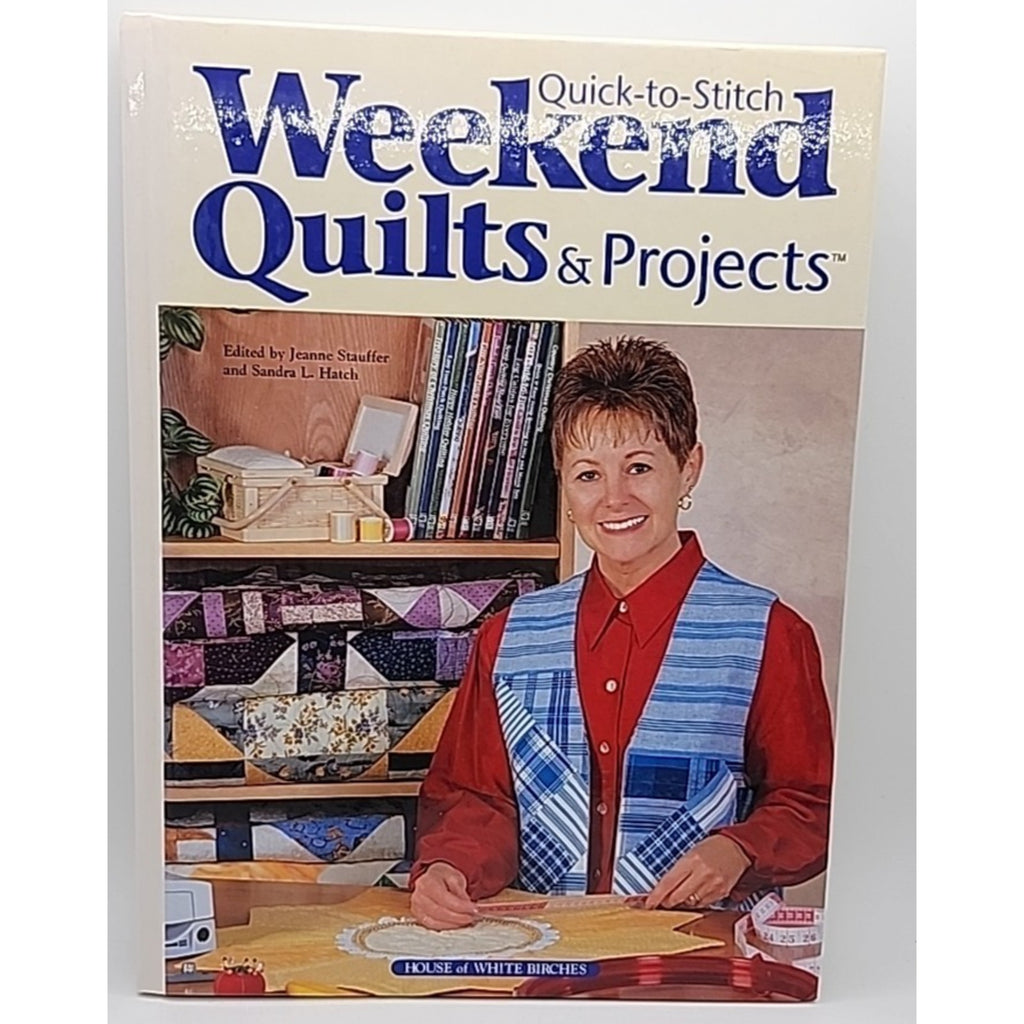 Quick To Stitch Weekend Quilts & Projects Jeanne Stauffer Hardcover Book 2001