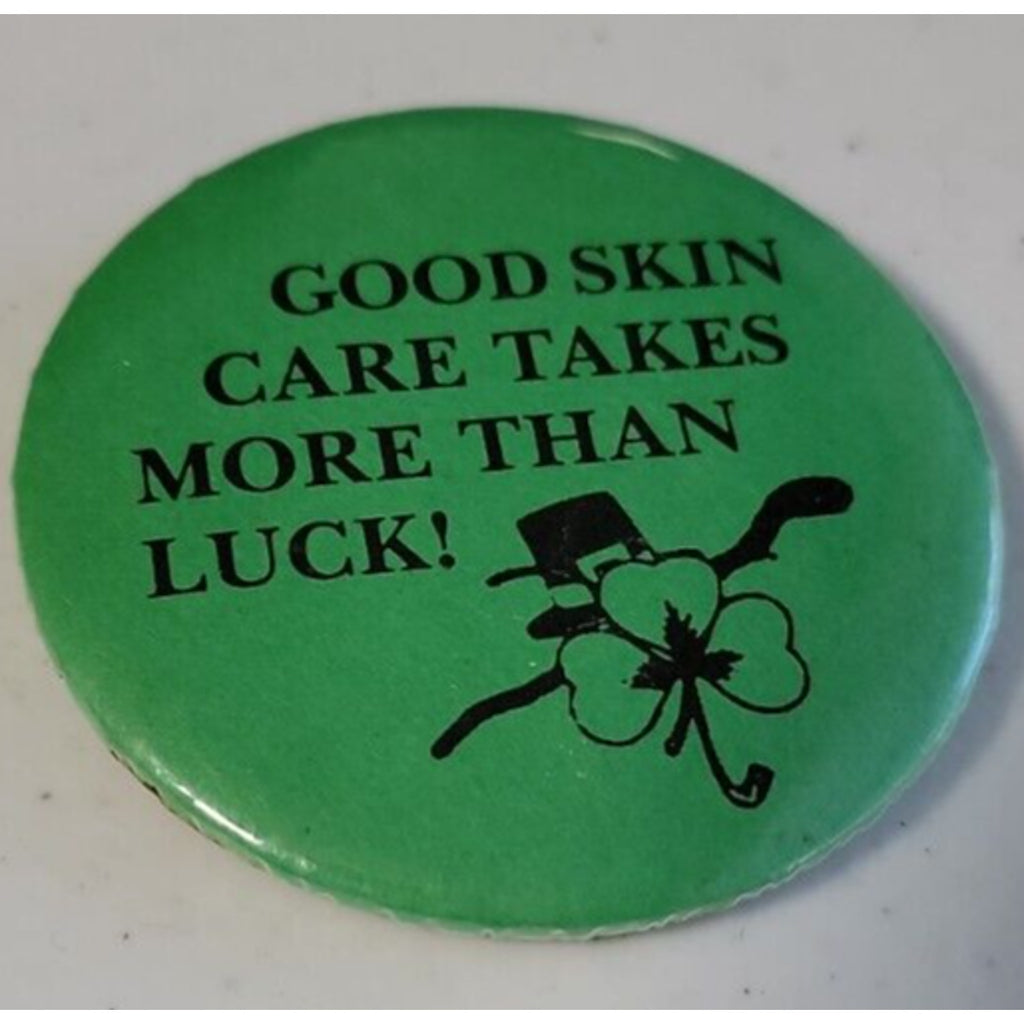 Good Skin Care Takes More Than Luck Button/Pin