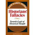 Historians' Fallacie : Toward a Logic of Historical Thought by David Hackett...