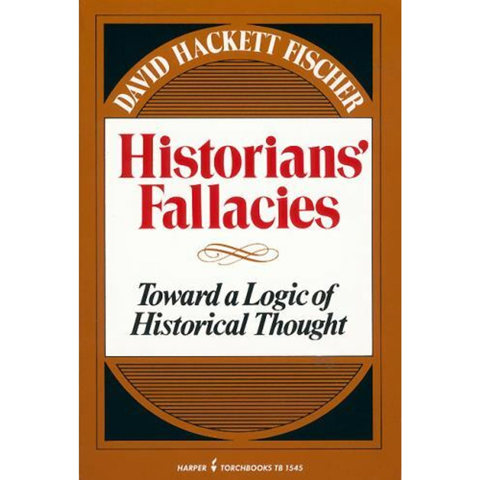 Historians' Fallacie : Toward a Logic of Historical Thought by David Hackett...