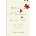Healing the Wounds of Sexual Abuse : Reading the Bible with Survivors by Elaine