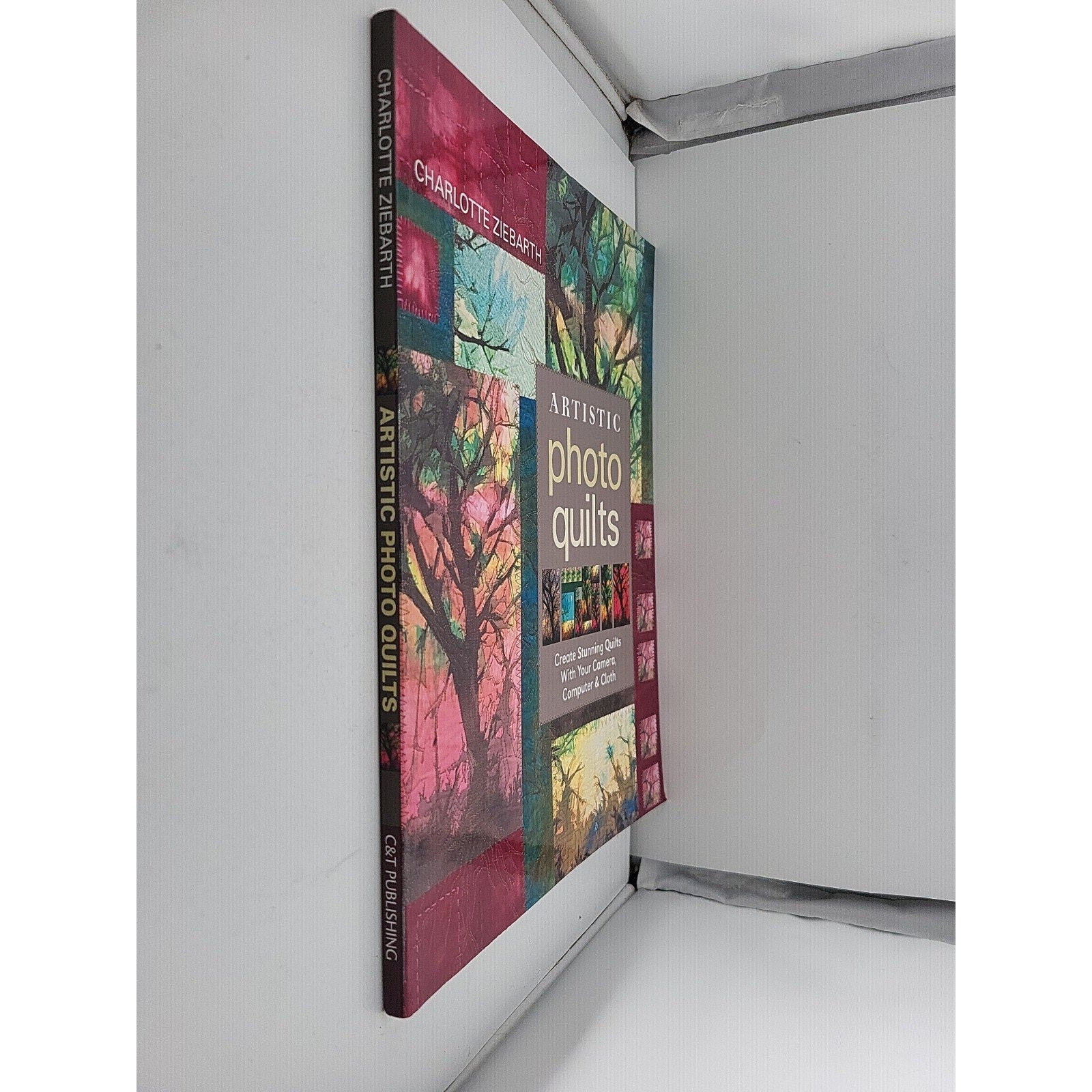 Artistic Photo Quilts : Create Stunning Quilts with Your Camera, Computer and...