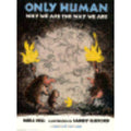Only Human: Why We Are the Way We Are (Brown Paper School)