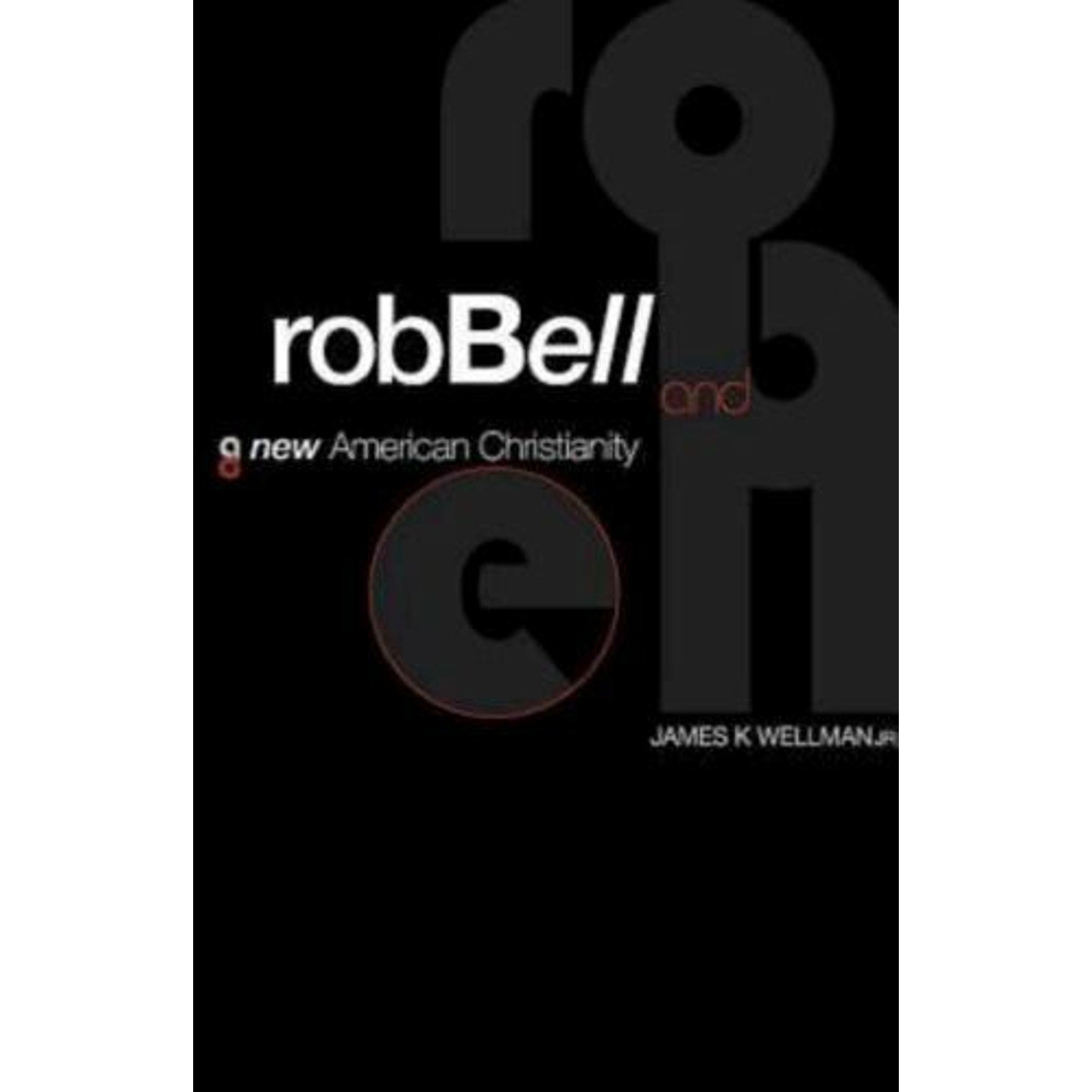 Rob Bell and a New American Christianity by James K. Wellman Jr. (2012, Trade...