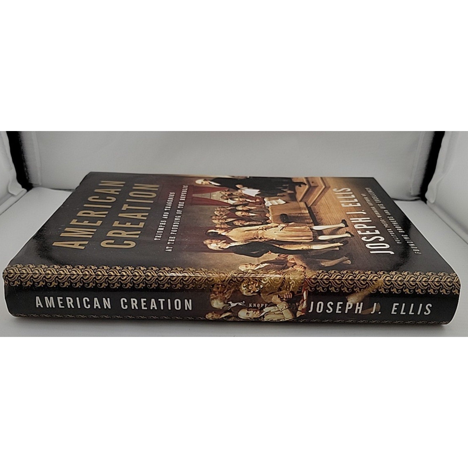 American Creation : Triumphs and Tragedies at the Founding of the Republic by...