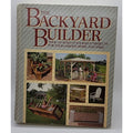 The Backyard Builder : Over One Hundred Fifty Build-It-Yourself Projects HC Book