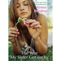 The Year My Sister Got Lucky by Aimee Friedman (2008, Hardcover)
