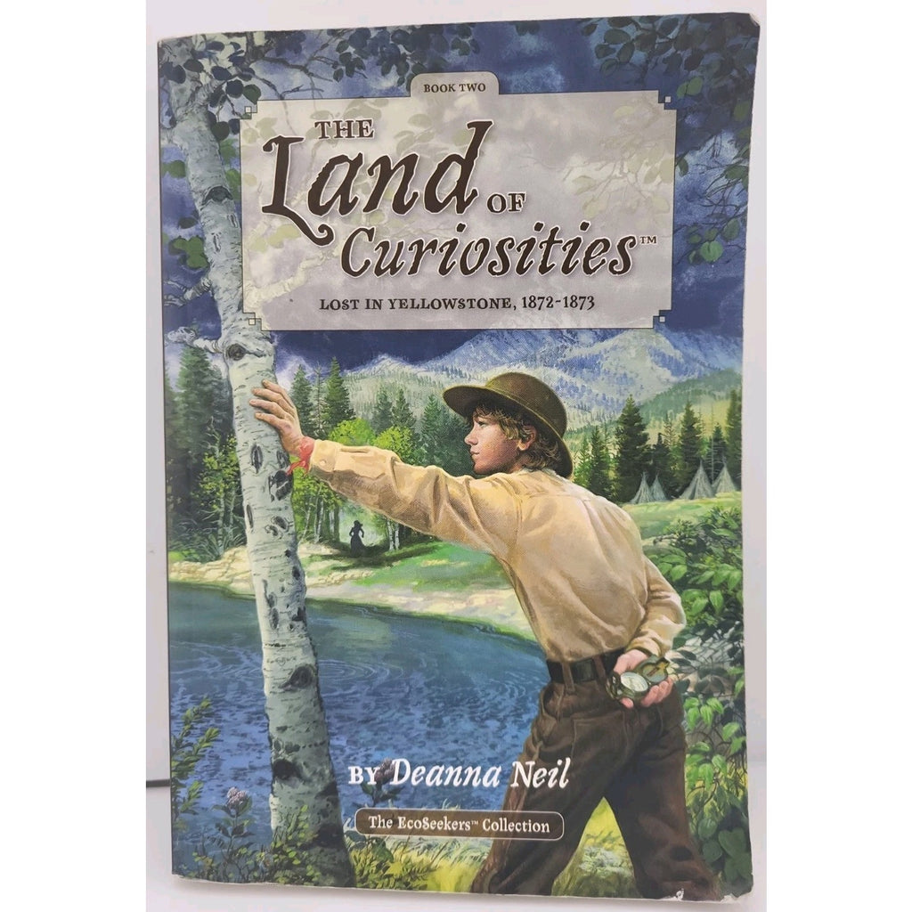 Land of Curiosities (Book 2)) : Lost in Yellowstone, 1872-1873 by Deanna Neil...