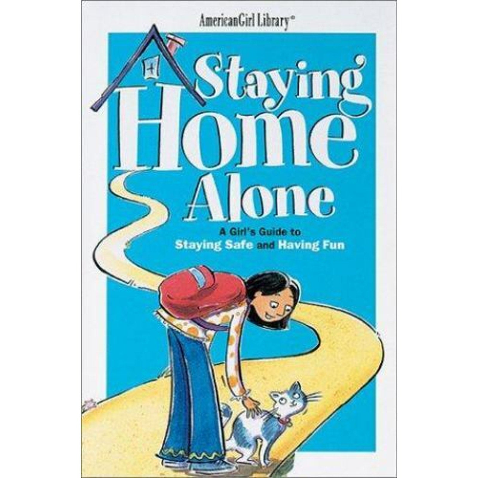 The American Girl Library: Staying Home Alone : A Girl's Guide to Staying Safe …
