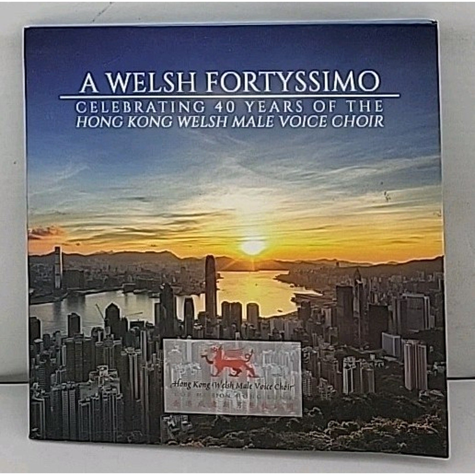 A Welsh Fortyssimo Celebrating 40 Years Of The Hong Kong Welsh Male Voice Choir