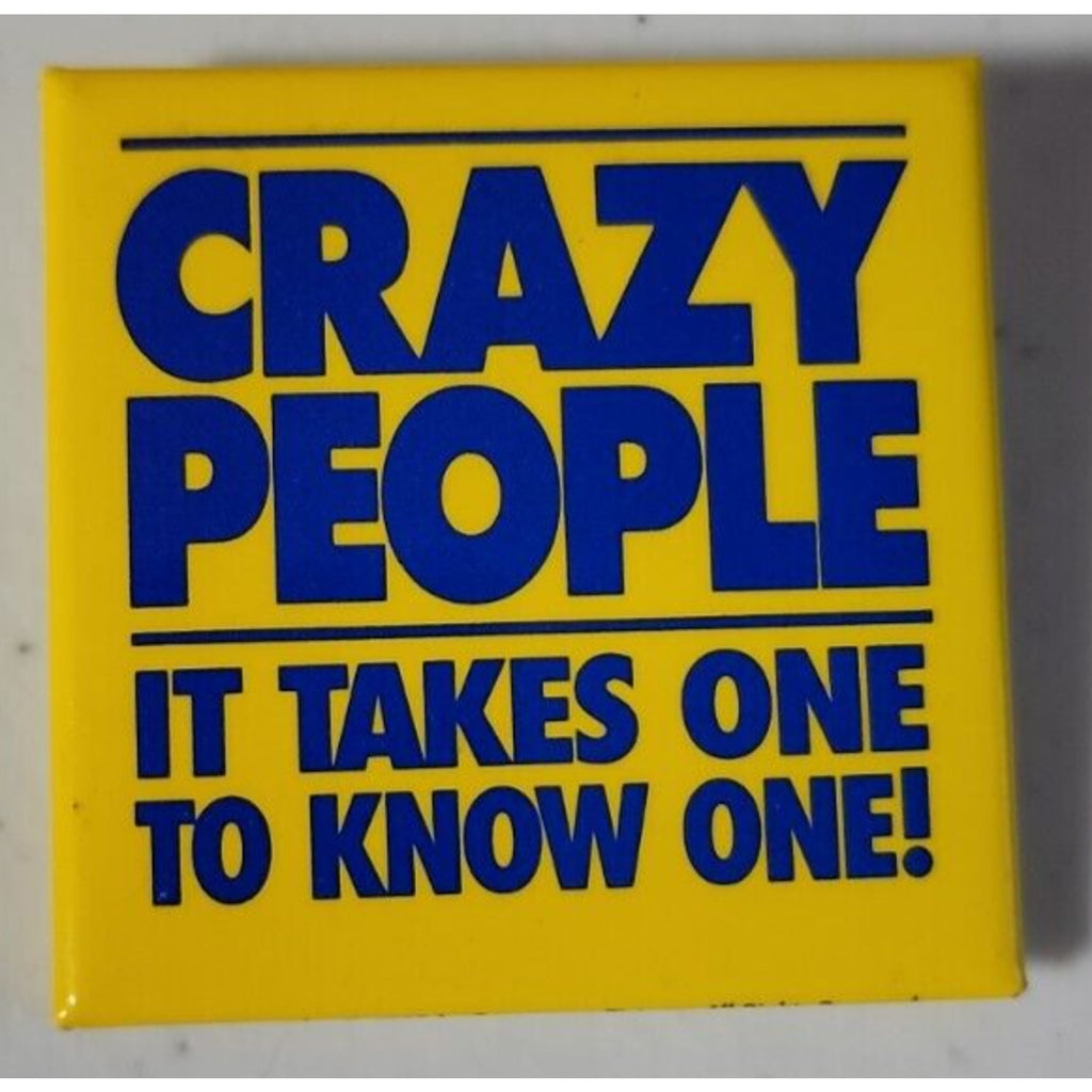 Crazy People It Takes One To Know One! Button