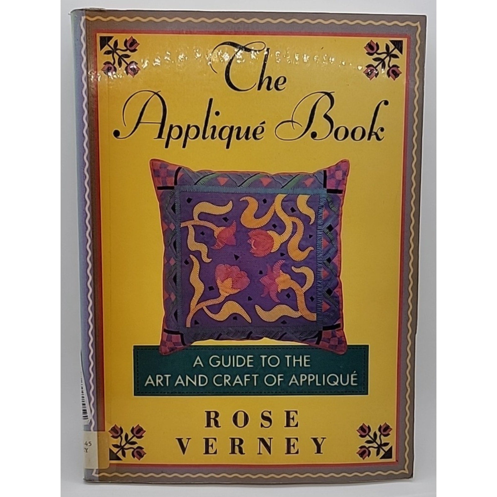 Applique Book : A Guide to the Art and Craft of Applique by Rose Verney...