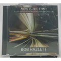 Now Is The Time Bob Hazlett (CD) *Brand New*
