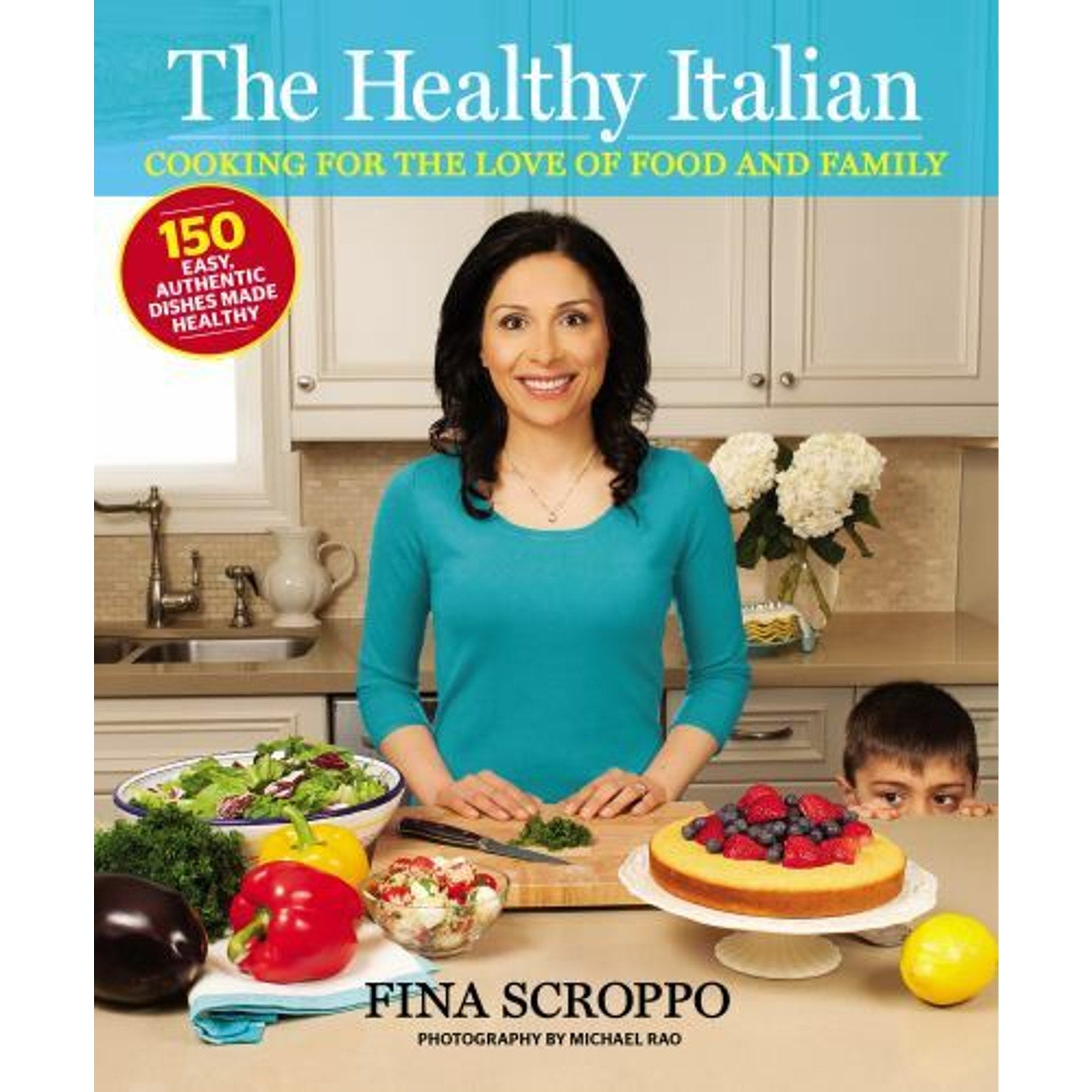 The Healthy Italian : Cooking for the Love of Food and Family by Fina Scroppo...