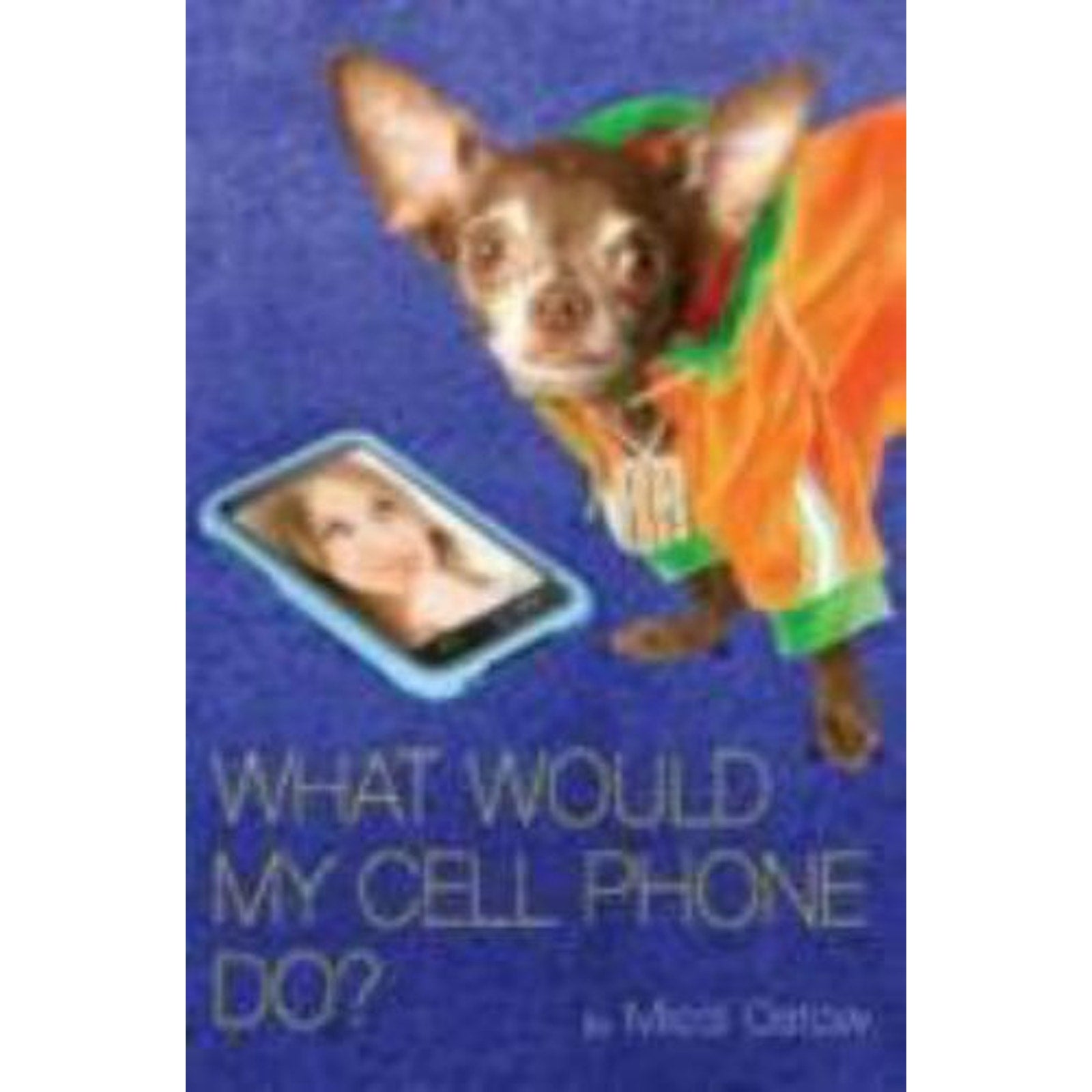 What Would My Cell Phone Do? by Micol Ostow (2011, UK-B Format Paperback)