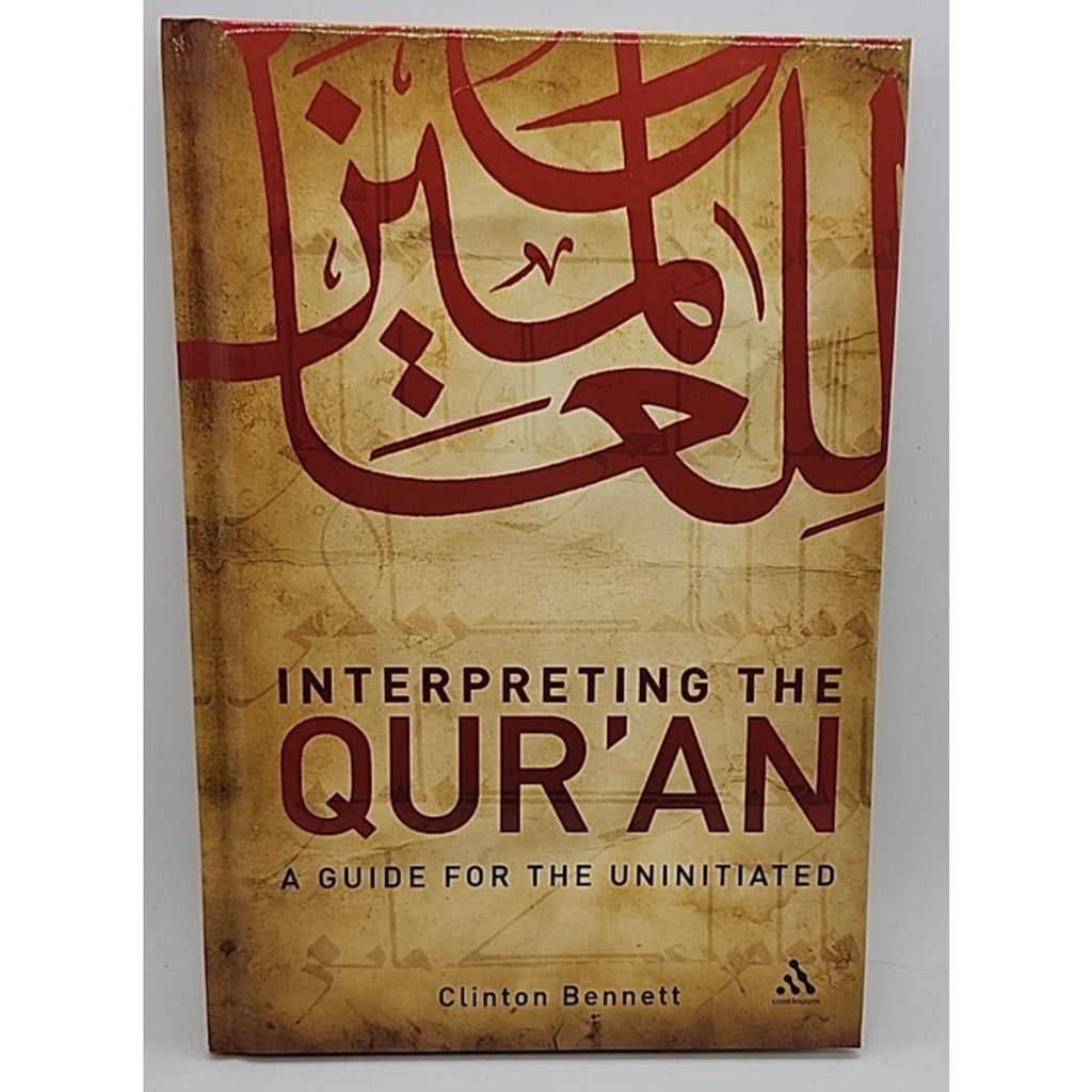 Interpreting the Qur'an : A Guide for the Uninitiated by Clinton Bennett (2009)