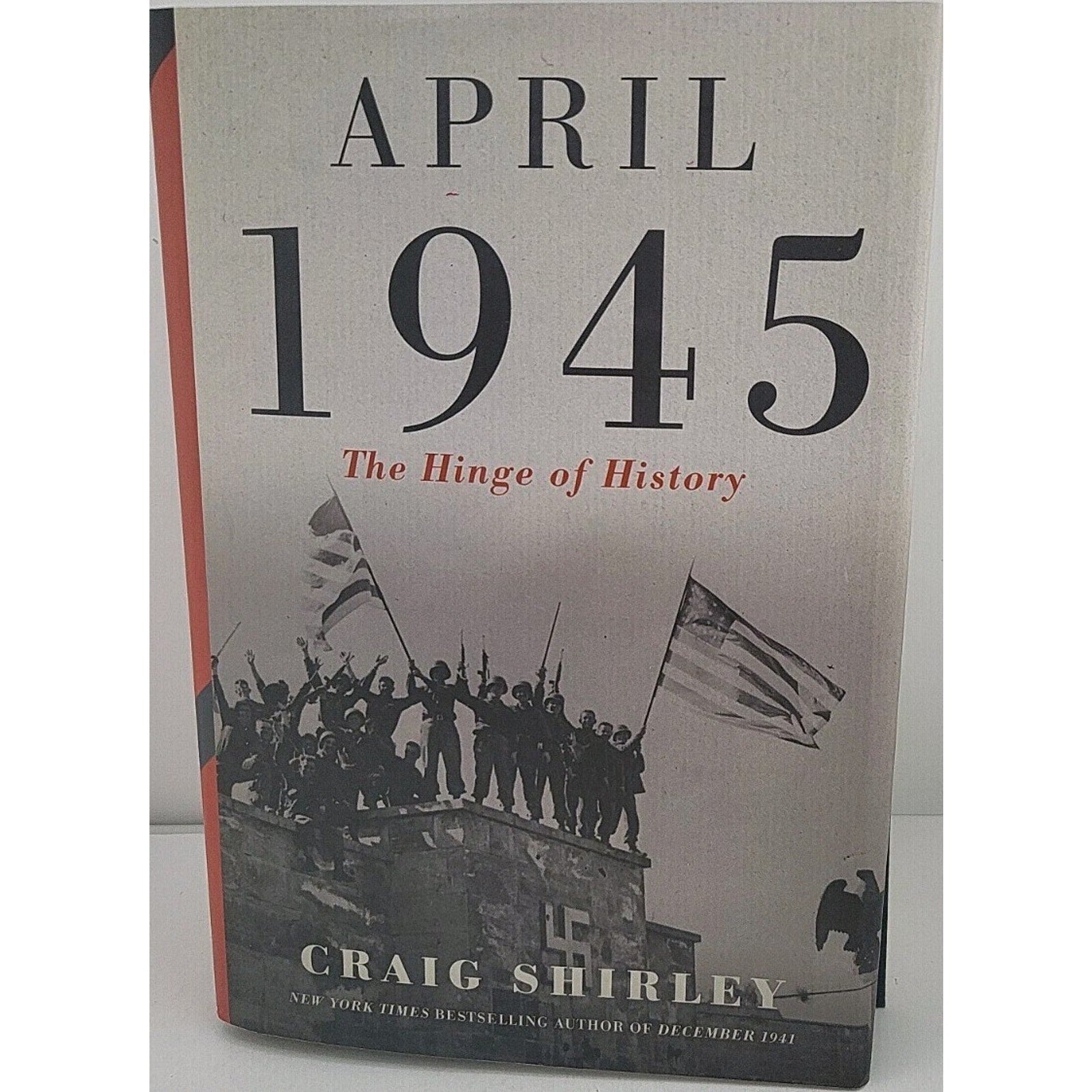 April 1945 : The Hinge of History by Craig Shirley (2022, Hardcover)