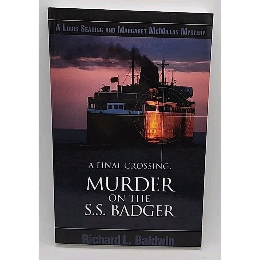 Final Crossing : Murder on the S. S. Badger by Richard L. Baldwin (2004 *Signed*