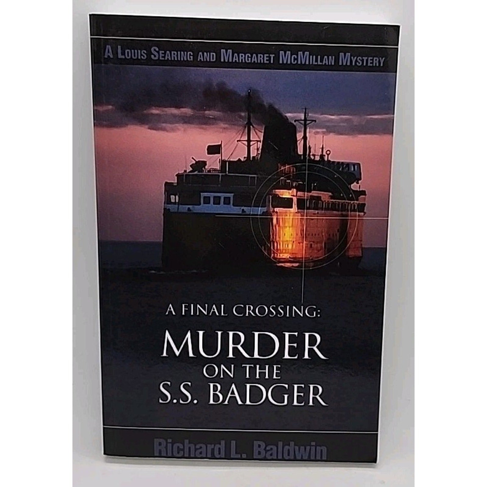 Final Crossing : Murder on the S. S. Badger by Richard L. Baldwin (2004 *Signed*