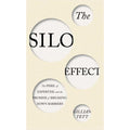 The Silo Effect : The Peril of Expertise and the Promise of Breaking down...