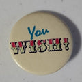 You Wish Pinback
