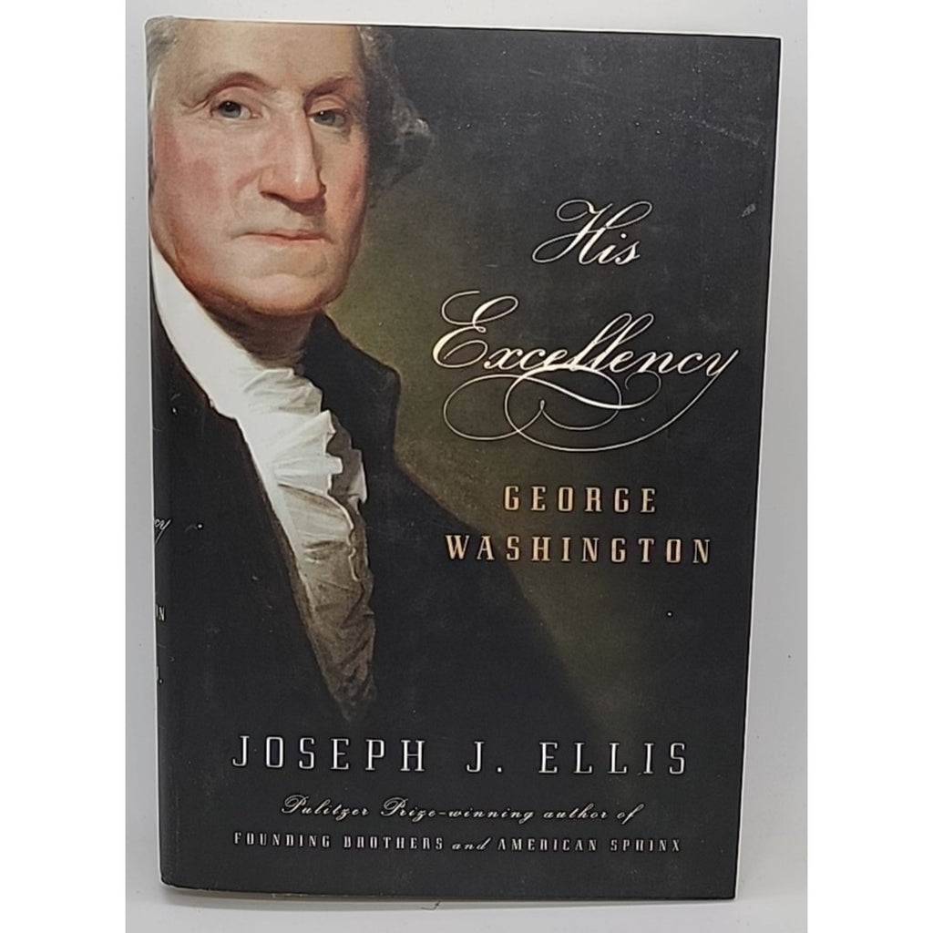 His Excellency : George Washington by Joseph J. Ellis (2004, Hardcover)