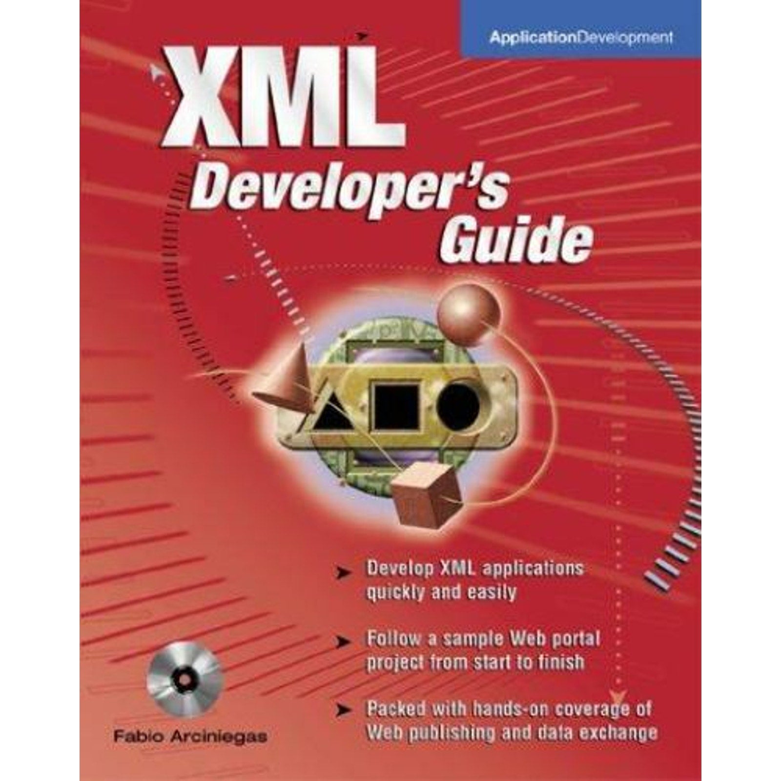 Application Development Ser.: XML Developer's Guide by Fabio Arciniegas...