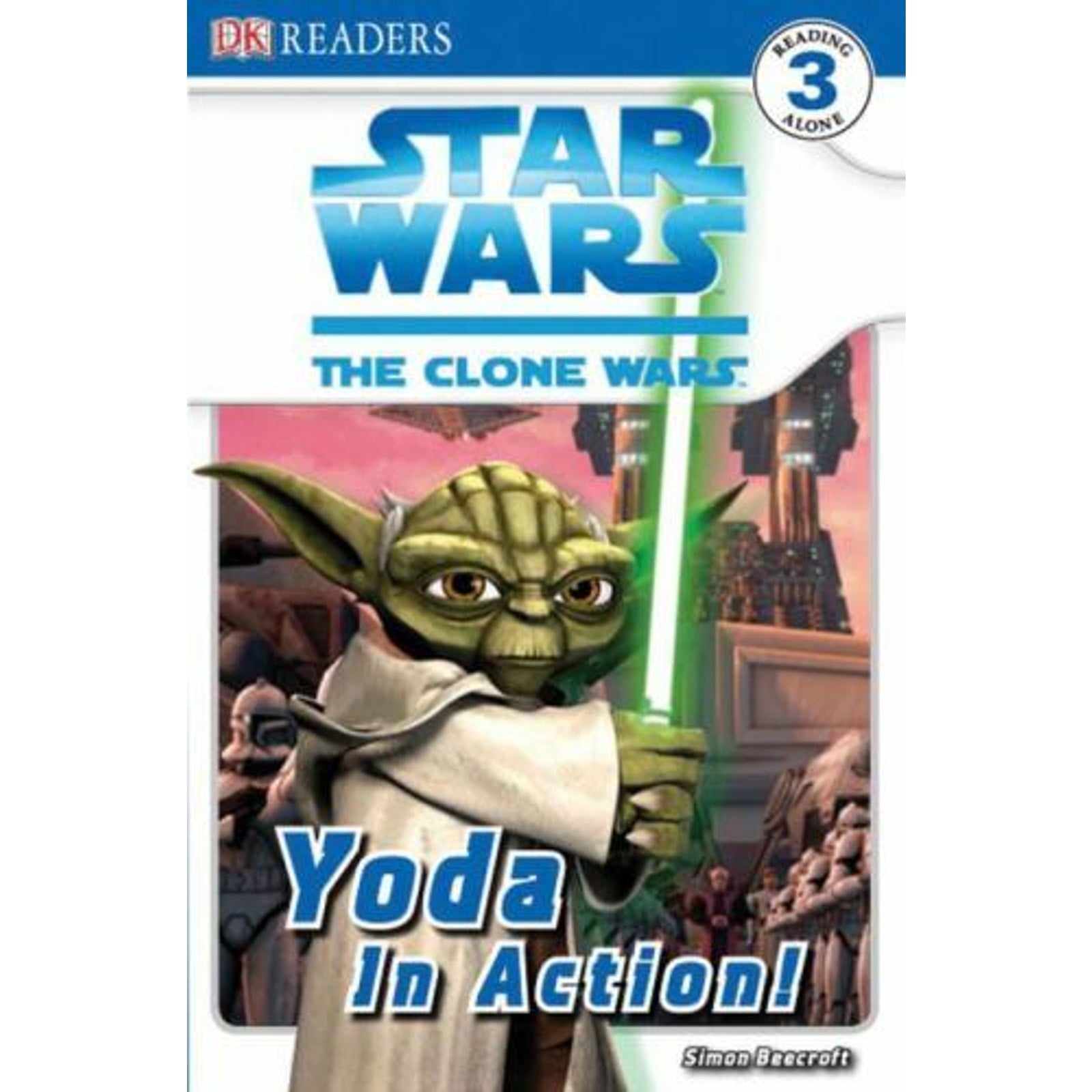 DK Readers Ser.: Clone Wars, Level 3 : Yoda in Action! by Simon Beecroft,...